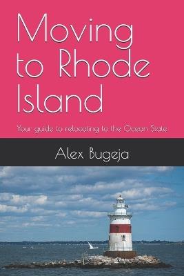 Moving to Rhode Island: Your guide to relocating to the Ocean State - Alex Bugeja - cover