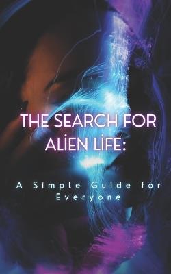 The Search for Alien Life: A Simple Guide for Everyone - Nova Martian - cover