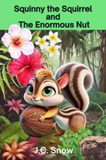 Squinny the Squirrel and the Enormous Nut