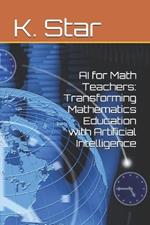 AI for Math Teachers: Transforming Mathematics Education with Artificial Intelligence