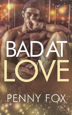 Bad at Love - Penny Fox - cover