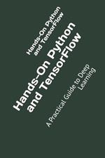 Hands-On Python and TensorFlow: A Practical Guide to Deep Learning