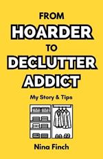 From Hoarder To Declutter Addict: My Story & Tips