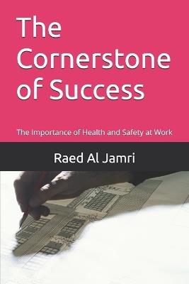 The Cornerstone of Success: The Importance of Health and Safety at Work - Raed Al Jamri - cover