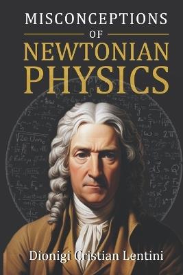 Misconceptions of Newtonian Physics - Dionigi Cristian Lentini - cover