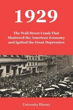 1929: The Wall Street Crash That Shattered the American Economy and Ignited the Great Depression
