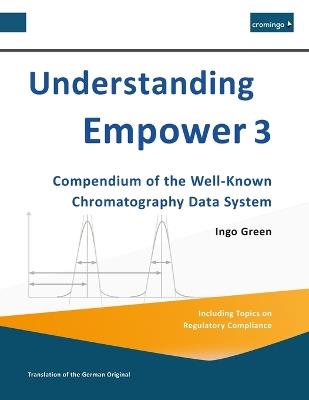 Understanding Empower 3: Compendium of the Well-Known Chromatography Data System - Ingo Green - cover