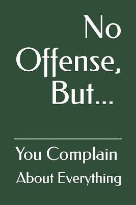 No Offense, But... You Complain About Everything - Attis - cover