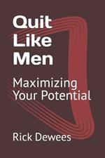 Quit Like Men: Maximizing Your Potential