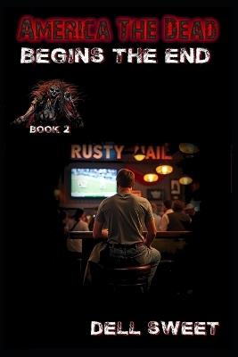 America the Dead: Begins the End - Dell Sweet - cover