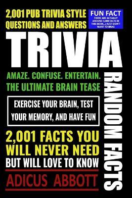 Trivia: 2,001 Random Facts and Pub Trivia Style Questions and Answers - Adicus Abbott - cover