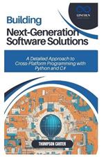 Building Next-Generation Software Solutions: A Detailed Approach to Cross-Platform Programming with Python and C#