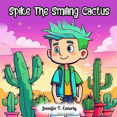 Spike The Smiling Cactus - Jennifer T Conerly - cover