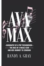 Ava Max: Biography of a Pop Phenomenon - The Rise of a Music Icon and Her Journey to Stardom