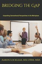 Bridging the Gap: Unpacking Generational Perspectives in the Workplace