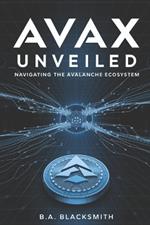 AVAX Unveiled: Navigating the Avalanche Ecosystem