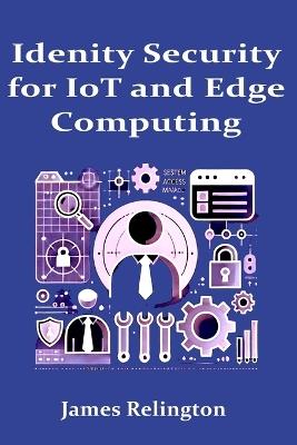 Identity Security in IoT and Edge Computing - James Relington - cover