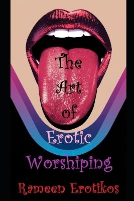The Art of Erotic Worshiping - Rameen Erotikos - cover