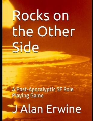 Rocks on the Other Side: A Post-Apocalyptic SF Role Playing Game - J Alan Erwine - cover