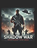 The Shadow War: Ghosts Don't Stay Dead