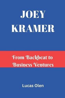 Joey Kramer: From Backbeat to Business Ventures - Lucas Olen - cover