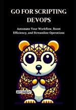 Go for Scripting DevOps: Automate Your Workflow, Boost Efficiency, and Streamline Operations