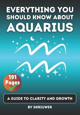The Aquarius Book: Everything You Should Know About Aquarius: A Guide to Clarity and Growth - Skriuwer Com - cover