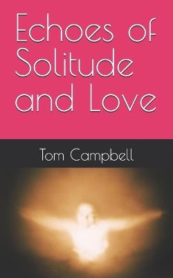 Echoes of Solitude and Love - Tom Campbell - cover