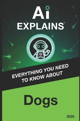 AI Explains: Dogs - Alexis Piani - cover