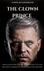 The Clown Prince: How a Man Who Was Never Supposed to Lead Became a Symbol of Something Far Greater