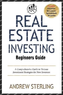 Real Estate Investing for Beginners: A Comprehensive Guide to Various Investment Strategies for New Investors - Andrew Sterling - cover