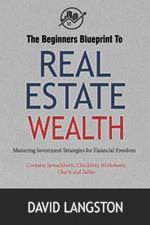 The Beginner's Blueprint to Real Estate Wealth: Mastering Investment Strategies for Financial Freedom
