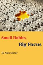 Small Habits, Big Focus
