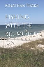 Fishing With the Big Motor On