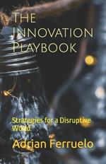 The Innovation Playbook: Strategies for a Disruptive World