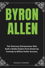 Byron Allen: The Visionary Entrepreneur Who Built a Media Empire from Stand-Up Comedy to Billion-Dollar Success.