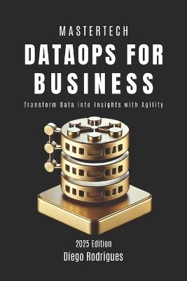 DataOps FOR BUSINESS: Transform Data into Insights with Agility - Diego Rodrigues,Studiod21 Smart Tech Content - cover
