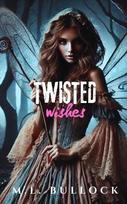 Twisted Wishes - M L Bullock - cover