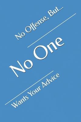 No Offense, But... No One Wants Your Advice - Attis - cover