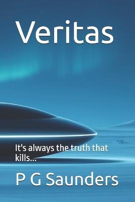 Veritas: It's always the truth that kills... - P G Saunders - cover