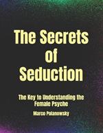 The Secrets of Seduction: The Key to Understanding the Female Psyche