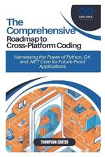 The Comprehensive Roadmap to Cross-Platform Coding: Harnessing the Power of Python, C#, and .NET Core for Future-Proof Applications