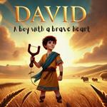David: A Boy With A Brave Heart: A Story of Faith, Courage and the Power of Believing.
