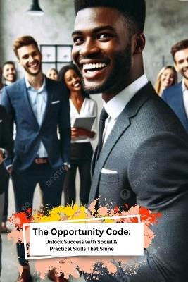 The Opportunity Code: Unlock Success with Social & Practical Skills That Shine - Tee Hines - cover