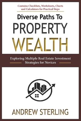 Diverse Paths to Property Wealth: Exploring Multiple Real Estate Investment Strategies for Novices - Andrew Sterling - cover