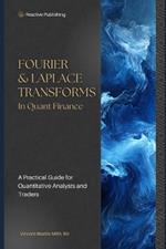 Fourier & Laplace Transforms in Quant Finance: A Practical Guide for Quantitative Analysts and Traders