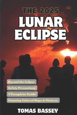 The 2025 Lunar Eclipse: Comprehensive Insights into the Celestial Event - Tomas Bassey - cover