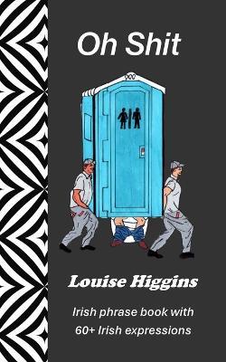 Oh Shit: Irish phrase book with 60+ Irish expressions - Louise Higgins - cover