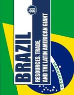 Brazil: RESOURCES, TRADE, AND THE LATIN AMERICAN GIANT: The Economic Power of Brazil and Its Role in Global Markets