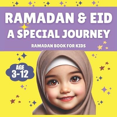 Ramadan & Eid: A Special Journey - A Ramadan Book for Kids: A Journey from Ramadan to Eid - Exploring the Joy of Fasting, Praying, and Giving! Perfect for Children Ages 3-12 - Sophia Farooq - cover